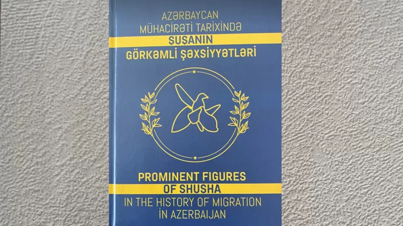 Mühacirət tarixində Şuşanın görkəmli şəxsiyyətləri barədə kitabı çap edildi